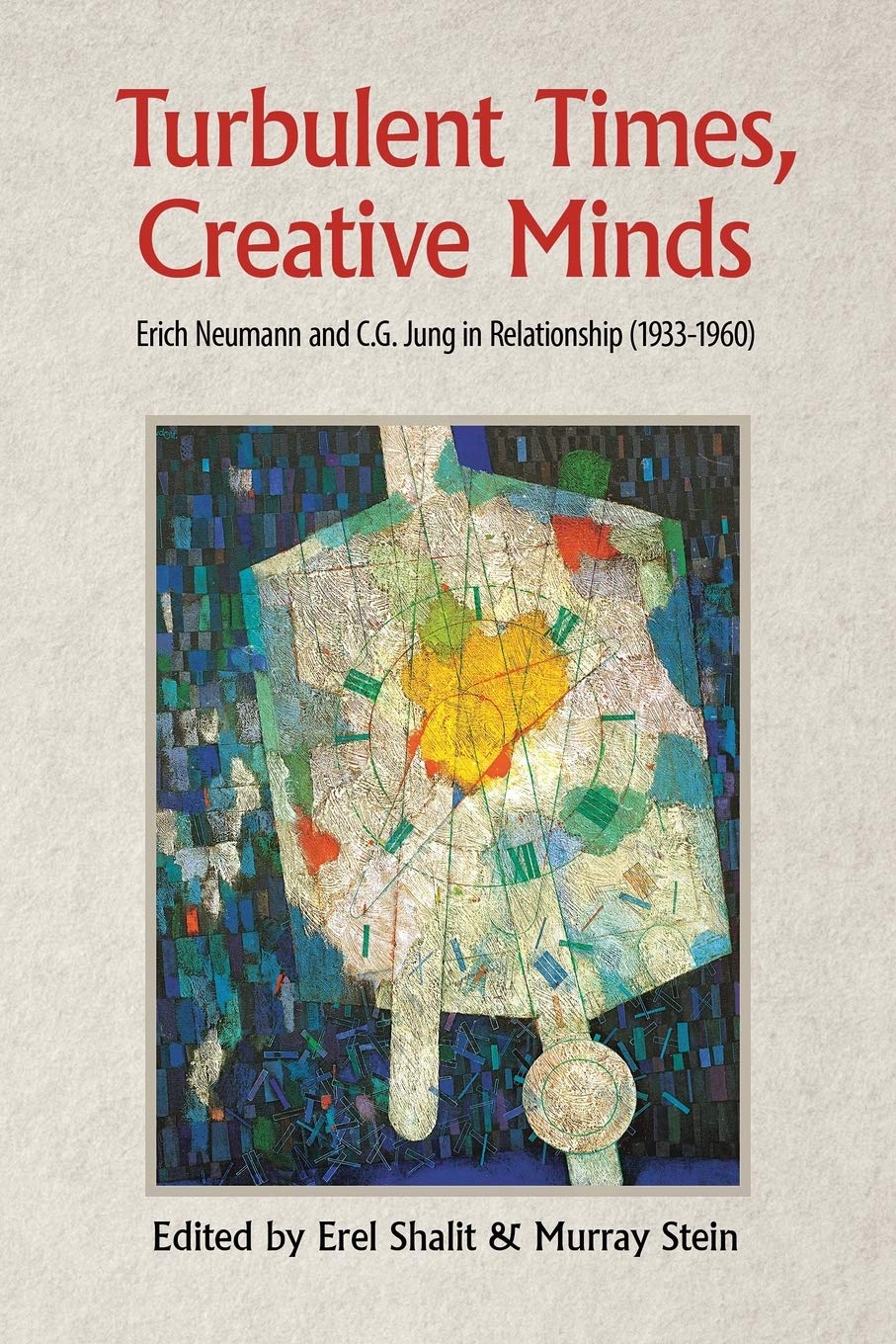 Turbulent Times, Creative Minds: Erich Neumann and C.G. Jung in Relationship (1933-1960) book cover