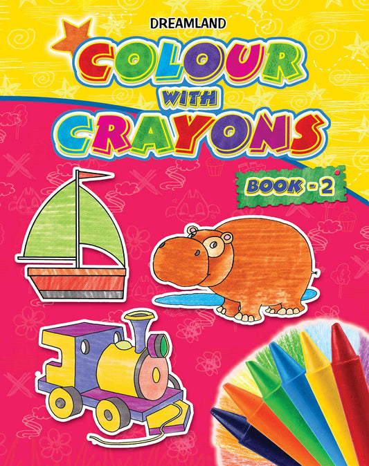 Colour With Crayons Book 2 for Kids Age 1 -6 Years - Drawing and Colouring Book for Early Learners by Dreamland Publications (Author) book cover