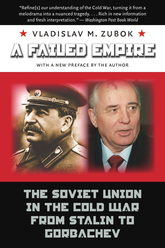 A Failed Empire:: The Soviet Union in the Cold War from Stalin to Gorbachev by Vladislav M. Zubok (Author) book cover
