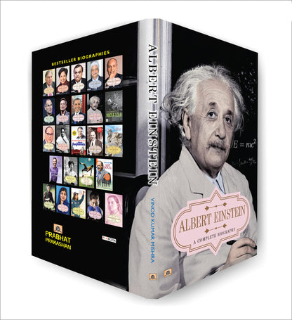 Albert Einstein: A Complete Biography (Life and Universe of a Genius Scientist) Story of Albert Einstein
