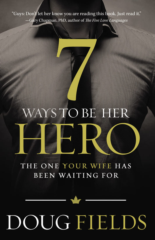 7 Ways to Be Her Hero: The One Your Wife Has Been Waiting for book cover