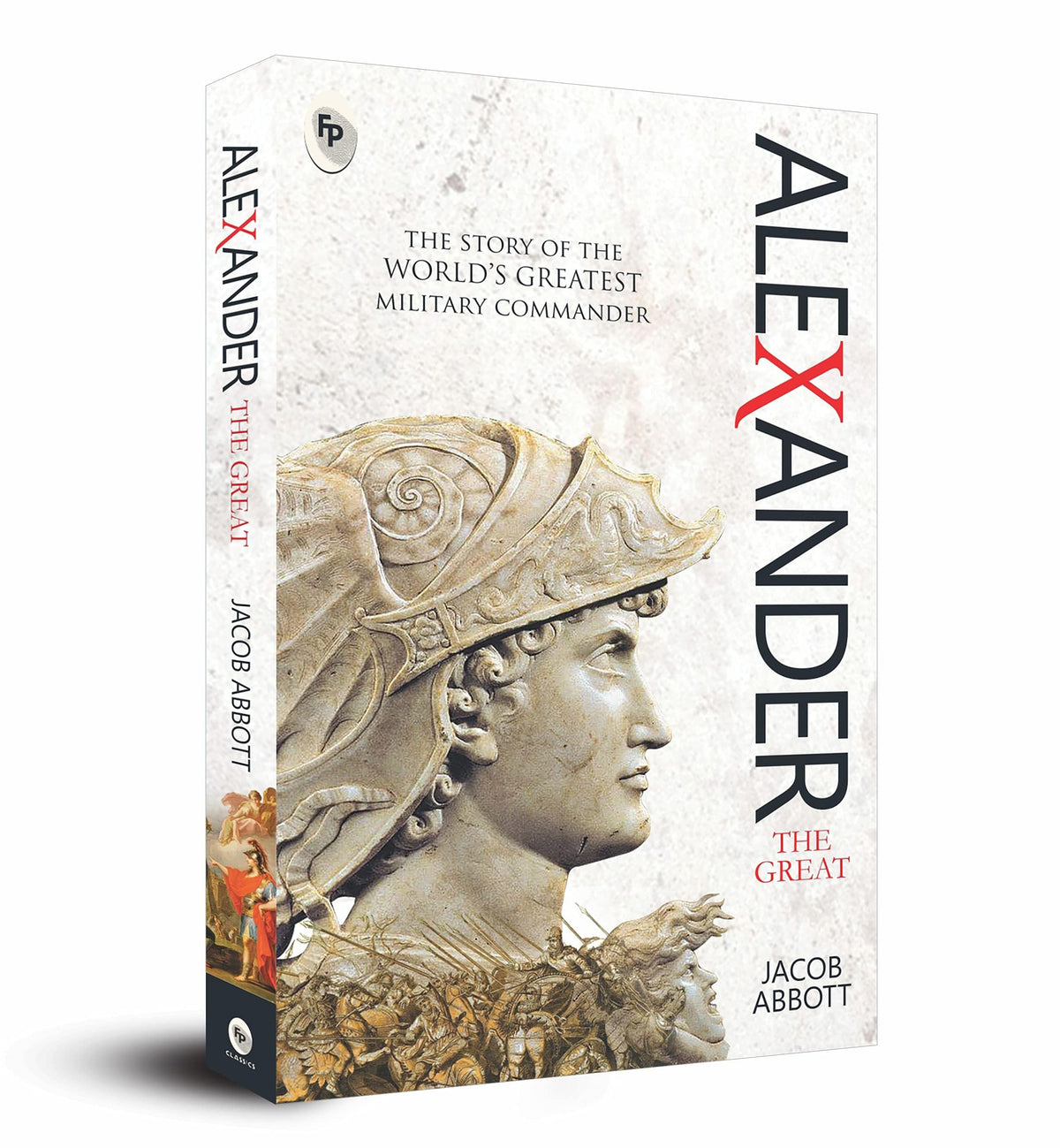 Alexander The Great By Jacob Abbott | Premium Classic Edition | Biography Book | Macedonian Conqueror | Ancient History | Military Genius | Ancient Greek History | Military History | Premium Paperback