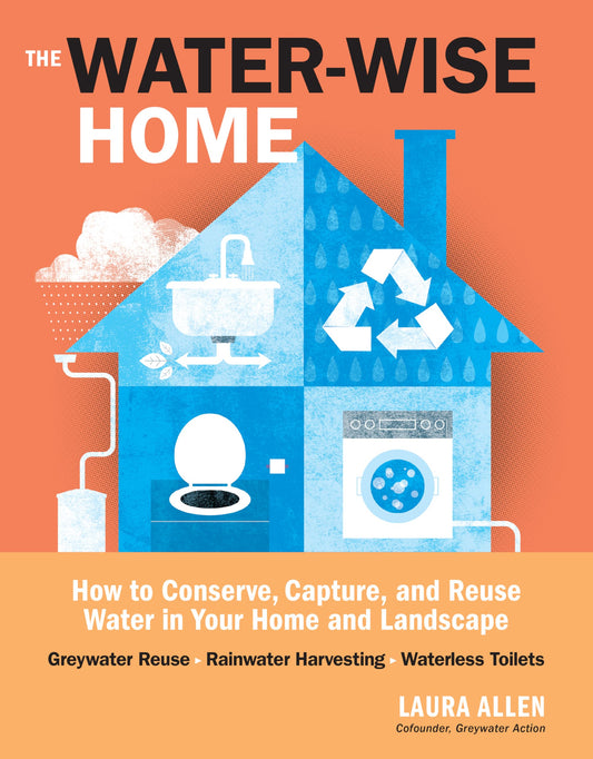 Water-Wise Home: How To Conserve, Capture, And Reuse Water In Your Home And Landscape book cover