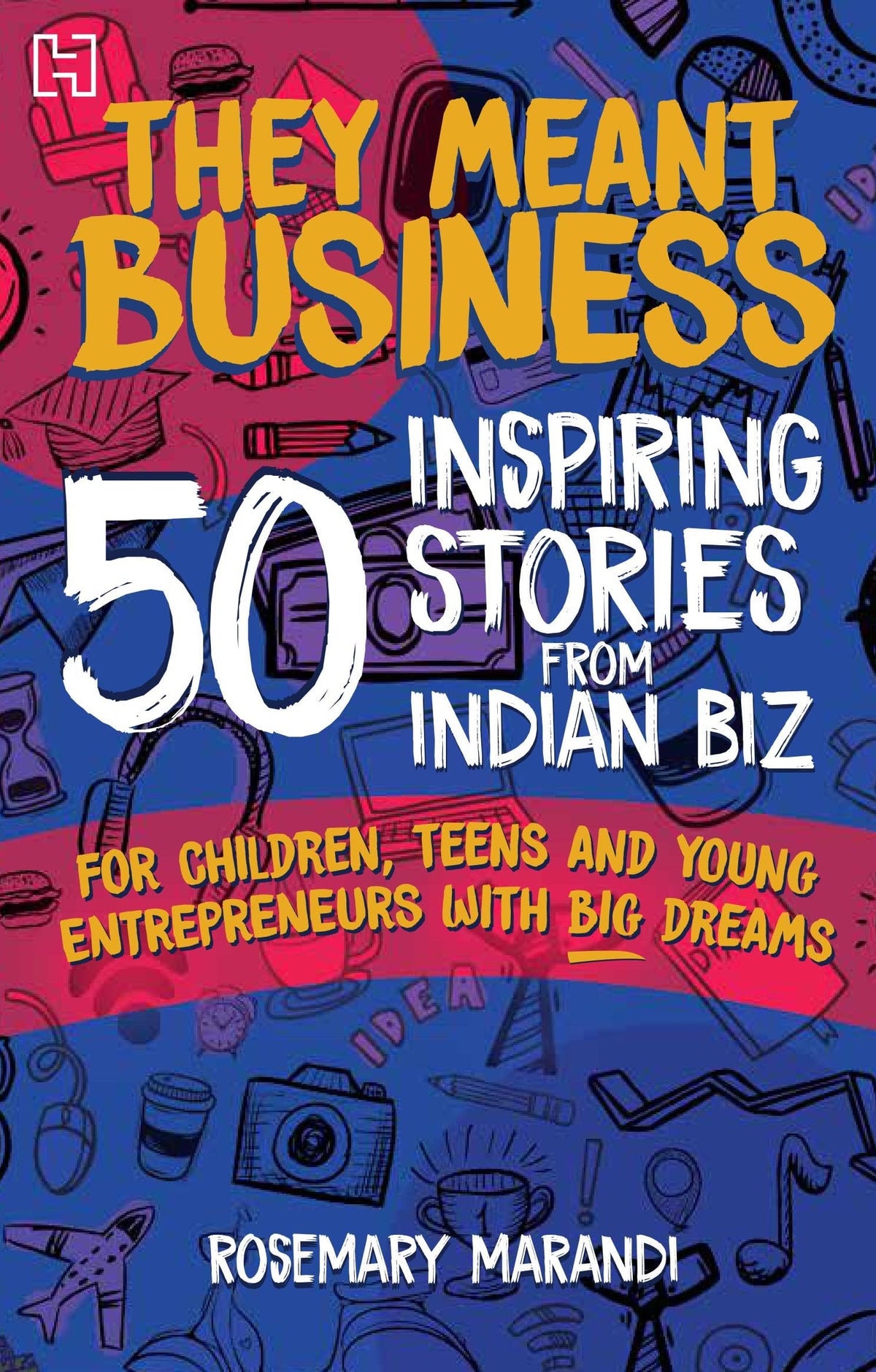 They Meant Business: 50 Inspiring Stories from Indian Biz