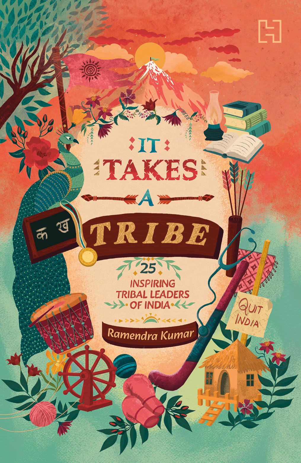 It Takes a Tribe: True Stories of 25 Tribal Heroes Who Changed India