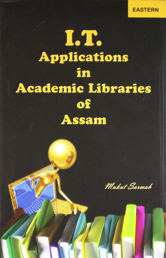 I. T. Applications In Academic Libraries Of Assam book cover