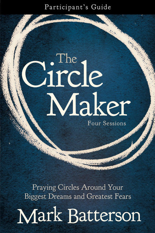 The Circle Maker Participants Guide: Praying Circles Around Your Biggest Dreams and Greatest Fears book cover