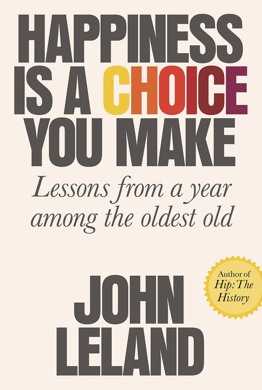 Happiness Is a Choice You Make: Lessons From a Year Among the Oldest Old book cover