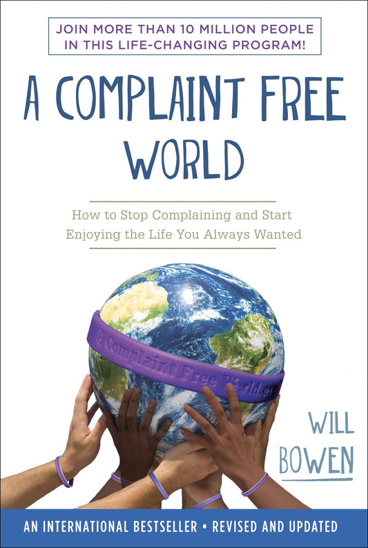 A Complaint Free World: How to Stop Complaining and Start Enjoying the Life You Always Wanted by Will Bowen (Author) book cover