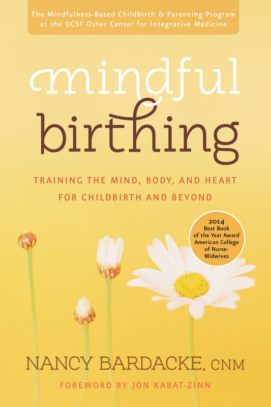 Mindful Birthing: A Newbery Honor Award Winner: Training the Mind, Body, and Heart for Childbirth and Beyond