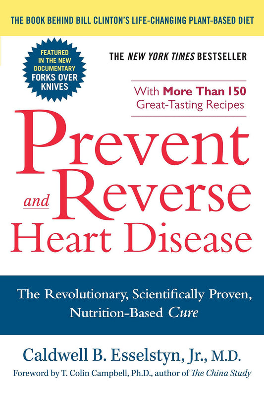 Prevent And Reverse Heart Disease: The Revolutionary  Scientifically Proven  Nutrition-Based Cure by Caldwell B. Esselstyn Jr. M.D. (Author) book cover