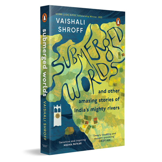 Submerged Worlds and Other Amazing Stories of India’s Mighty Rivers | Ganga, Yamuna, Narmada, Brahmaputra and more | Melting Glaciers, Urban Flooding, Dams, River Rights, Destruction, Revival and more | Ages 13 +