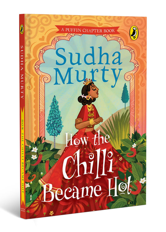 How the Chilli Became Hot by Sudha Murty: Gorgeous Full-Colored Children's Chapter Book | A Story Book Celebrating Kindness, Humility, and other Moral Values
