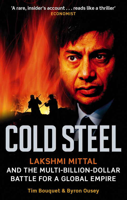 COLD STEEL: Lakshmi Mittal and the Multi-Billion-Dollar Battle for a Global Empire by Tim Bouquet book cover