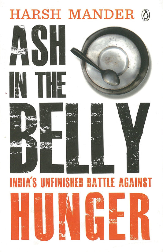 Ash in the Belly; India`s Unfinished Battle Against Hunger by Harsh Mander book cover