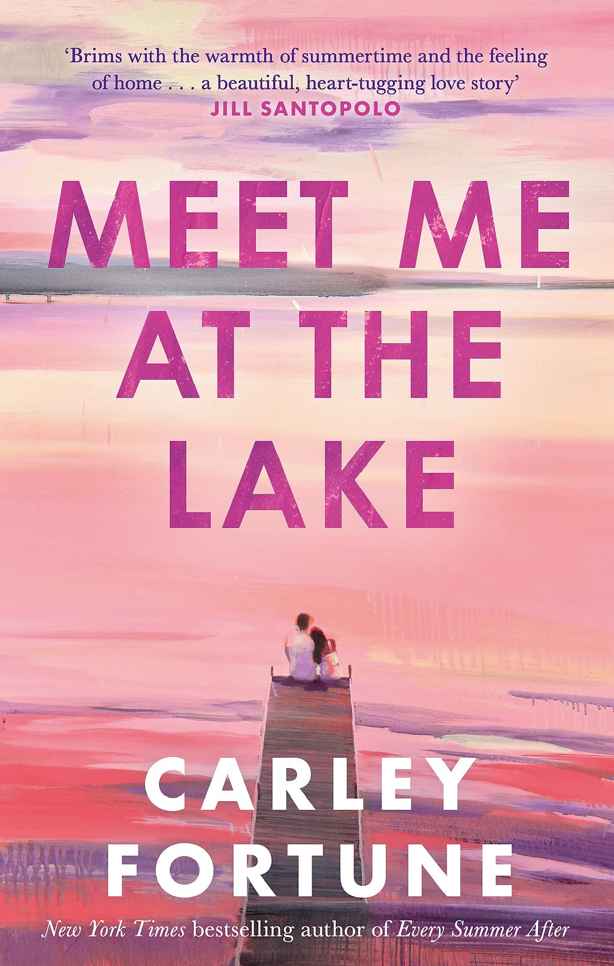 Meet Me at the Lake: The breathtaking new novel from the author of EVERY SUMMER AFTER: The BREATHTAKING ROMANCE from the bestselling author of EVERY SUMMER AFTER - soon to be a major TV show