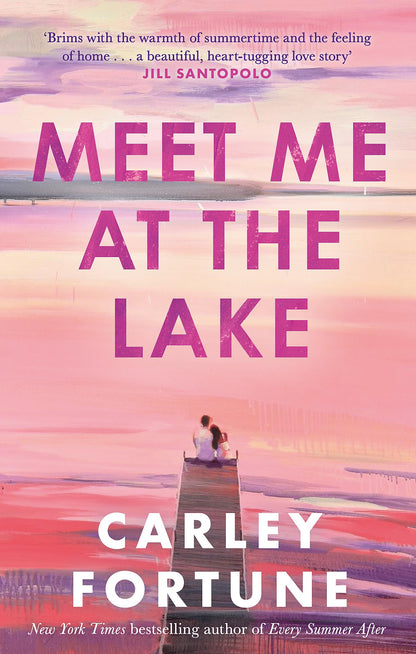 Meet Me at the Lake: The breathtaking new novel from the author of EVERY SUMMER AFTER: The BREATHTAKING ROMANCE from the bestselling author of EVERY SUMMER AFTER - soon to be a major TV show