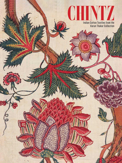 Chintz: Indian Cotton Textiles from the Karun Thakar Collection