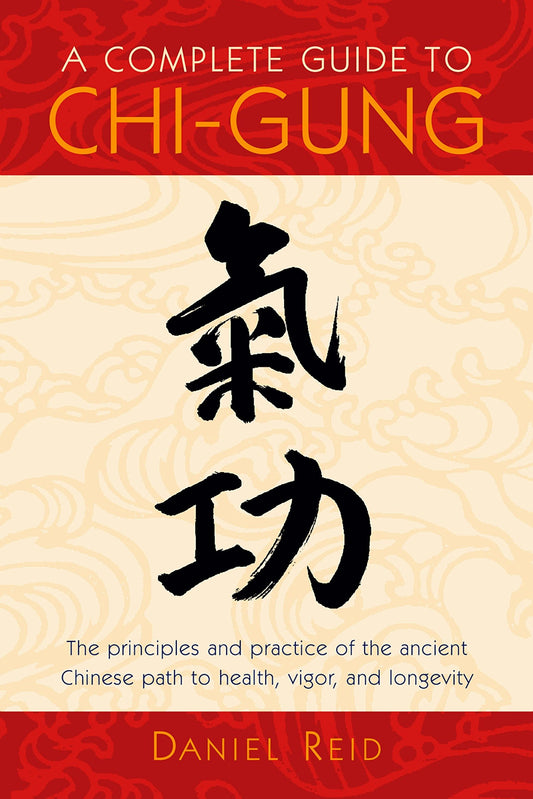 A Complete Guide to Chi-Gung: The Principles and Practice of the Ancient Chinese Path to Health  Vigor  and Longevity by Daniel Reid (Author) book cover