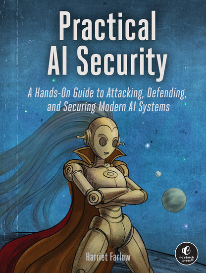 The Ai Security Handbook: A Hands-on Guide to Attacking, Defending, and Securing Modern Ai Systems
