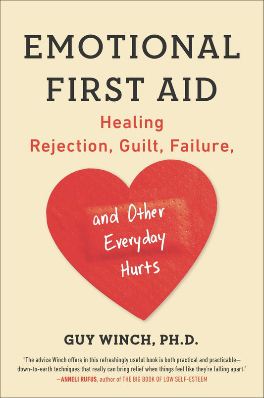 Emotional First Aid: Healing Rejection  Guilt  Failure  and Other Everyday Hurts by Guy Winch Ph.D. (Author) book cover