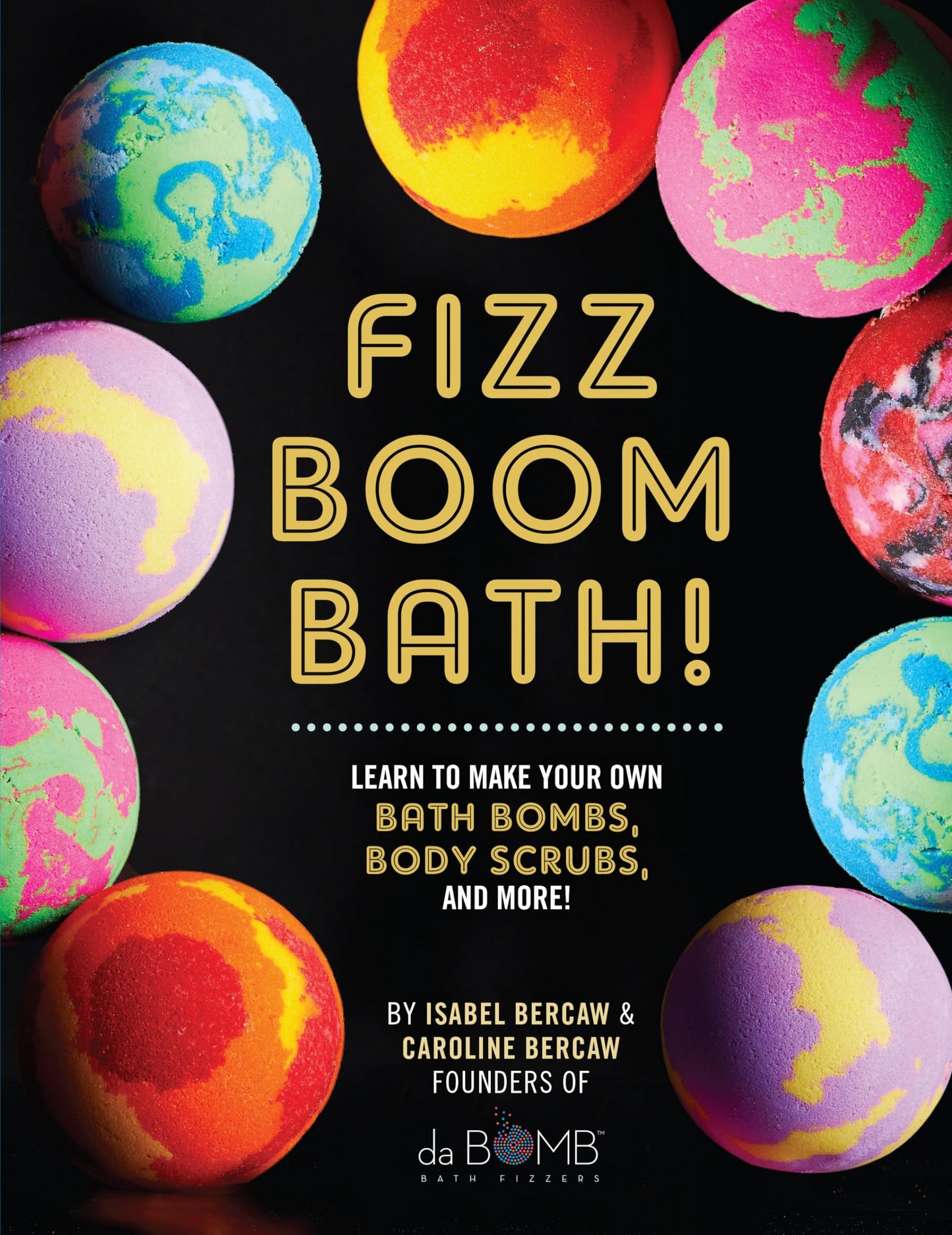 Fizz Boom Bath!: Learn to Make Your Own Bath Bombs, Body Scrubs, and More! book cover