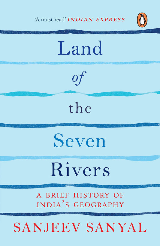 Land of the Seven Rivers: A Brief History of India's Geography by Sanjeev Sanyal book cover