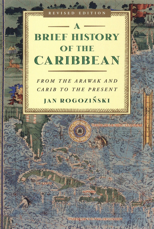 A Brief History of the Caribbean: From the Arawak and Carib to the Present by Jan Rogozinski (Author) book cover