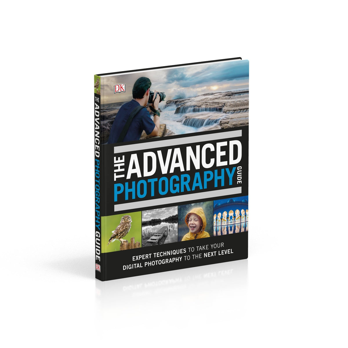 The Advanced Photography Guide: The Ultimate Step-by-Step Manual for Getting the Most from Your Digital Camera