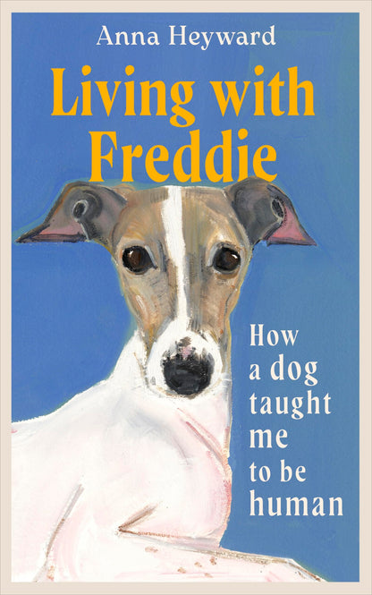Living with Freddie: How a dog taught me to be human - 'A touching memoir' (Elif Batuman)