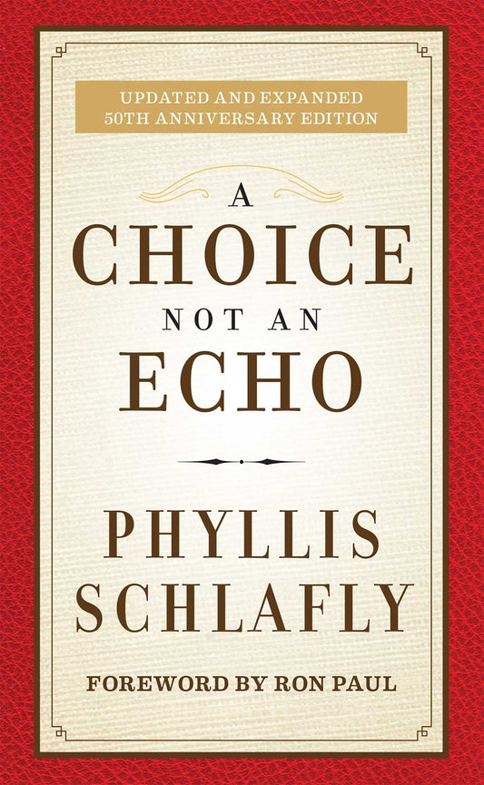 A Choice Not an Echo: Updated and Expanded 50th Anniversary Edition by Phyllis Schlafly (Author), Ron Paul (Foreword) book cover