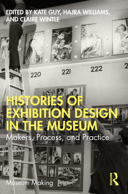 Histories of Exhibition Design in the Museum: Makers, Process, and Practice (Museum Making)