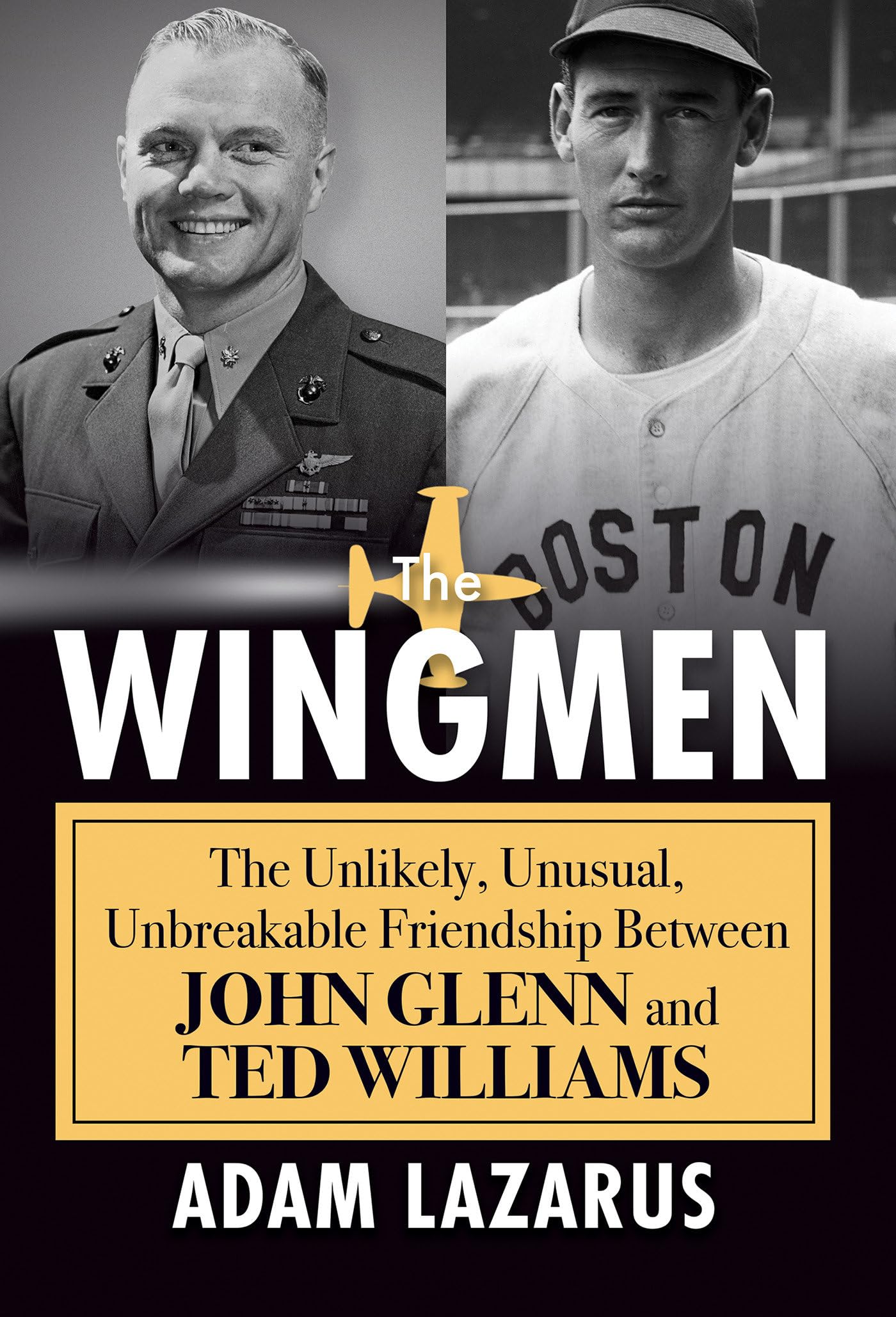 The Wingmen: The Unlikely, Unusual, Unbreakable Friendship Between John Glenn and Ted Williams 
