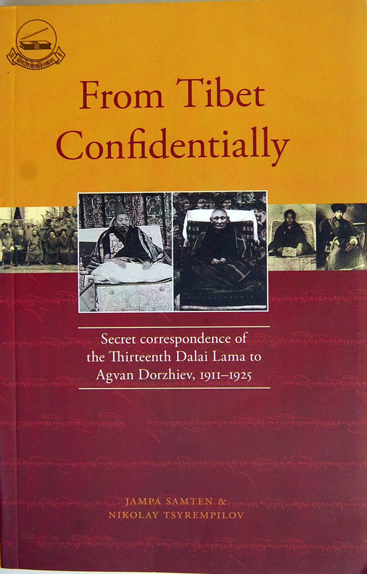 From Tibet Confidentially - Secret Correspondence of 13th Dalai Lama to Agvan Dorzhiev, 1911-1925 book cover