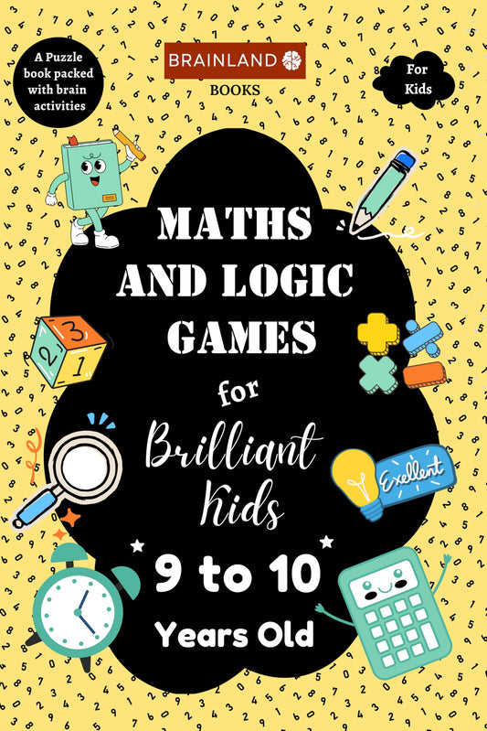 Maths and Logic Games for Brilliant Kids - 9 to 10 Years Old - Activity Book for Kids - Brain Boosting | Math Booster | Activity Book to develop Math Skills | Best Birthday, Return Gift