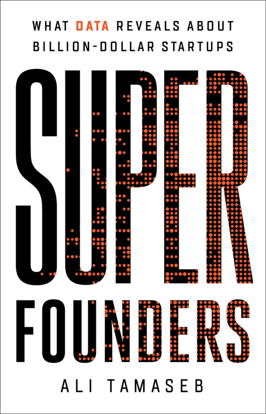 SUPER FOUNDERS: UNCOVERING THE SECRETS OF BILLION DOLLAR STARTUPS book cover