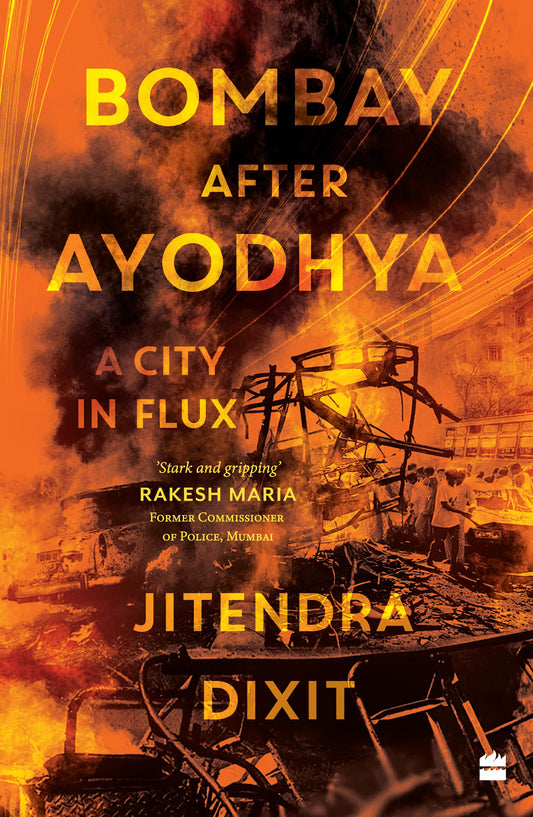 Bombay After Ayodhya: Conflict, Calamity and Politics in Maximum City book cover