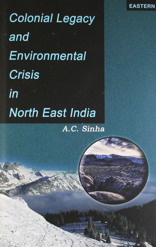 Colonial Legacy and Environmental Crisis in Northeast India book cover