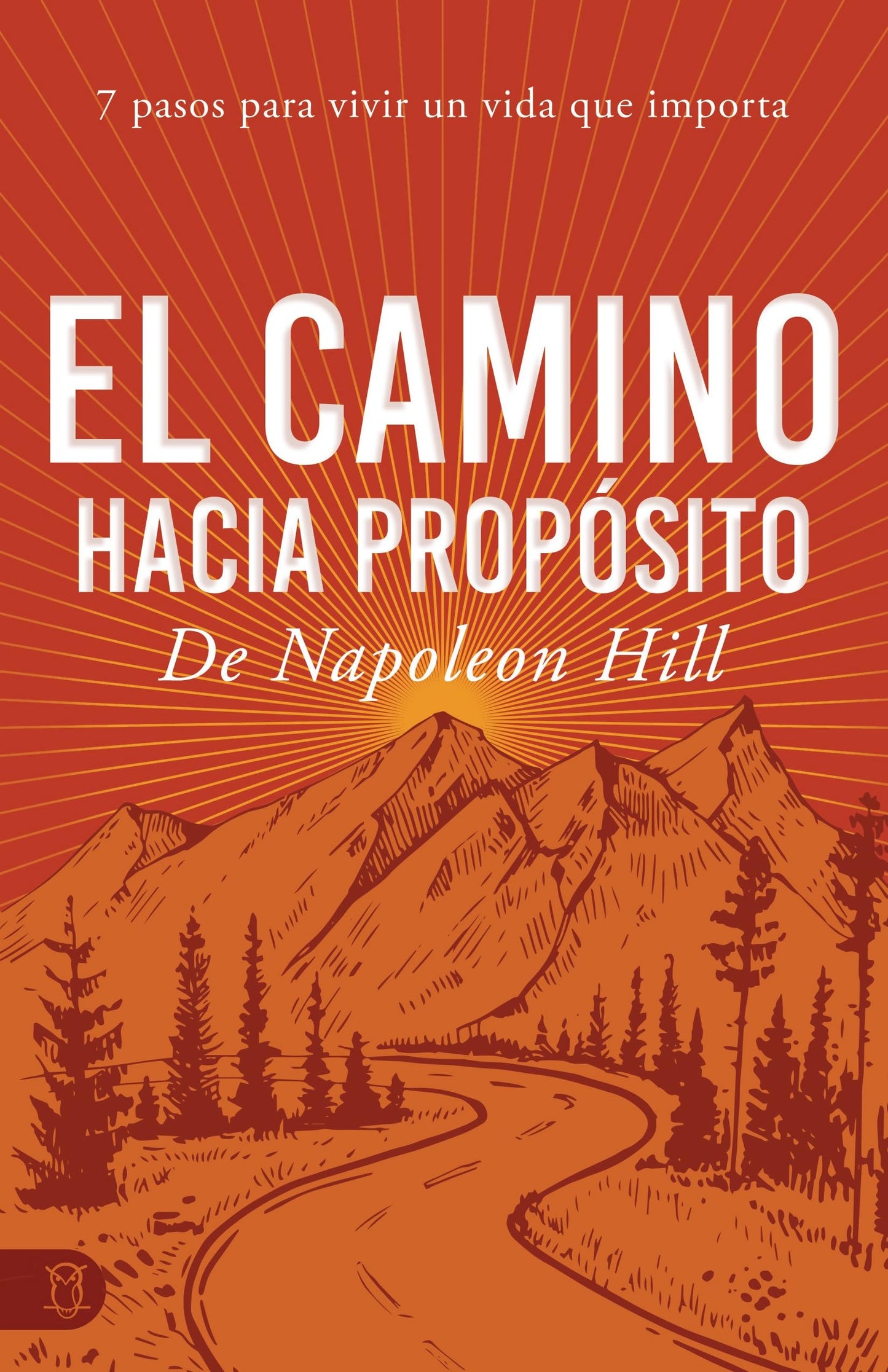 El camino hacia propósito/ Napoleon Hill's Path to Purpose: 7 pasos para vivir una vida que importa/ 7 Steps to Living a Life that Matters (Viva una ... Official Publication of the Napoleon)