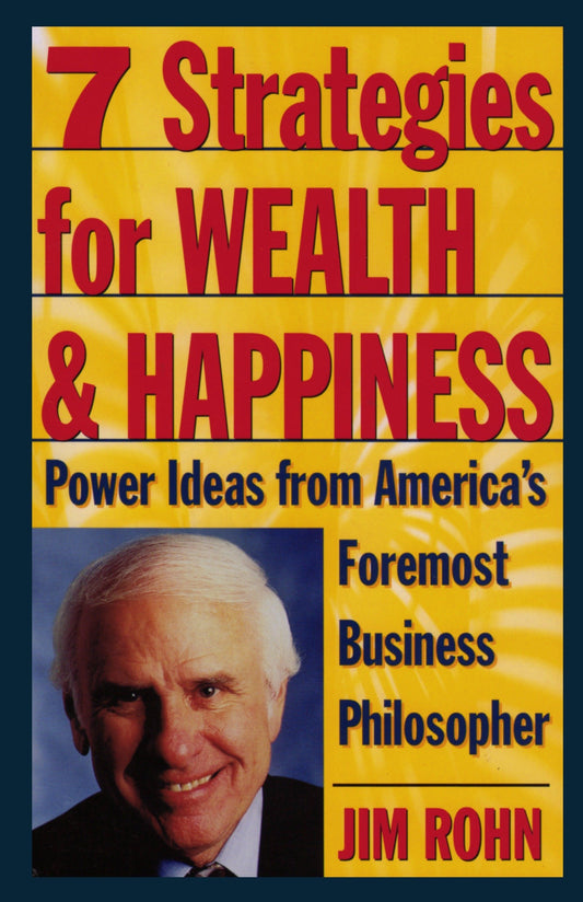 7 Strategies for Wealth & Happiness: Power Ideas from America's Foremost Business Philosopher by Jim Rohn (Author) book cover