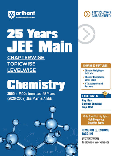 Arihant 25 Years JEE Main Chemistry | Chapterwise Topicwise Levelwise 3500+ MCQs (2026–2002) for JEE Main & AIEEE | NTA Authenticated Answers & Topicwise Worksheets | Key Ideas, Concept Enhancer