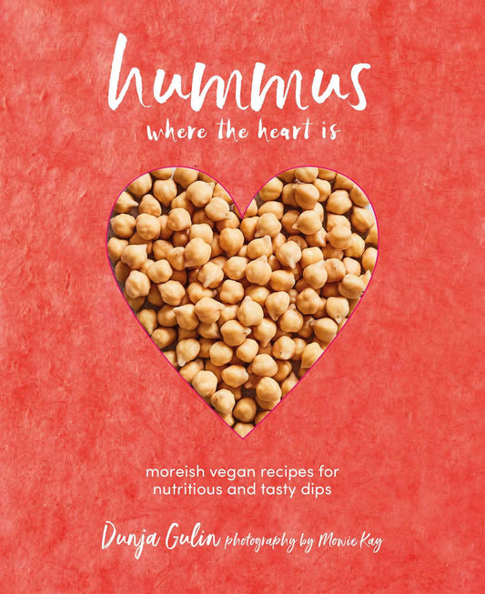 Hummus where the heart is: Moreish vegan recipes for nutritious and tasty dips book cover