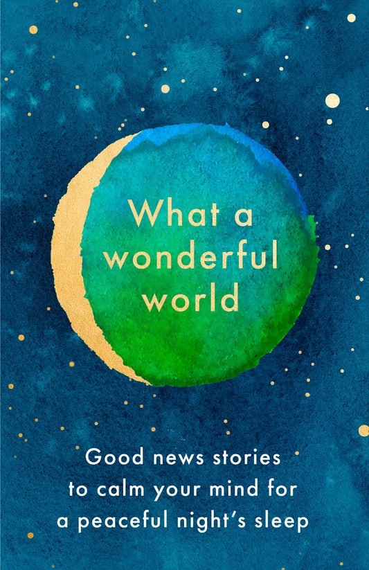 What a Wonderful World : Good News Stories to Calm Your Mind for a Peaceful Nights Sleep book cover