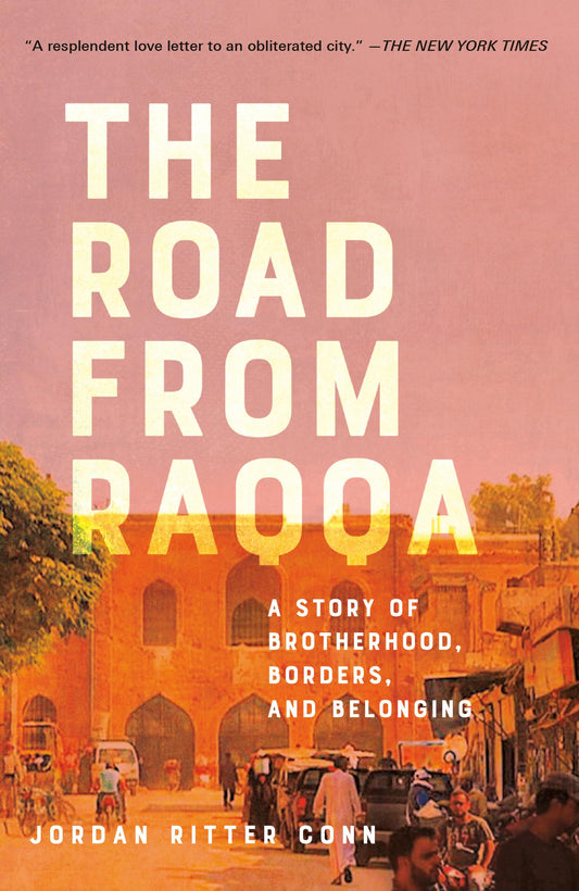 The Road from Raqqa: A Story of Brotherhood, Borders, and Belonging book cover