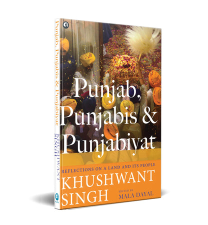 Punjab, Punjabis and Punjabiyat: Reflections on a Land and its People