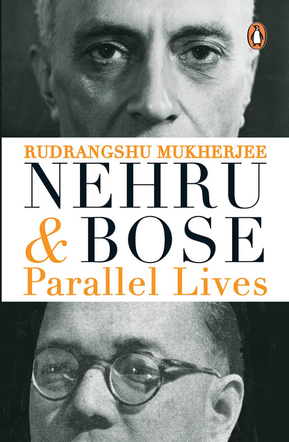 Nehru And Bose: Parallel Lives: Indian Political History By Rudrangshu Mukherjee | Nehru, Bose, Gandhi, Ideology And Nationalism