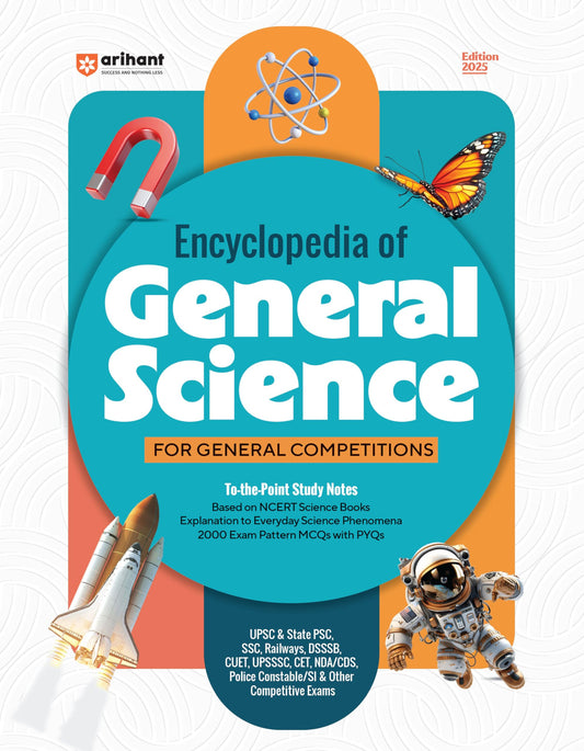 Arihant Encyclopedia of General Science 2025 | NCERT-Based Notes & 2000 MCQs with PYQs | General Science Book for UPSC, SSC, Railway, CUET, NDA, CDS, ... Police and Other Govt Exams | English Medium