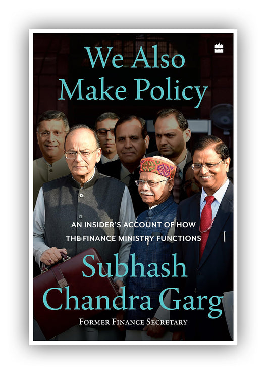 We Also Make Policy : An Insider's Account of How the Finance Ministry Functions 