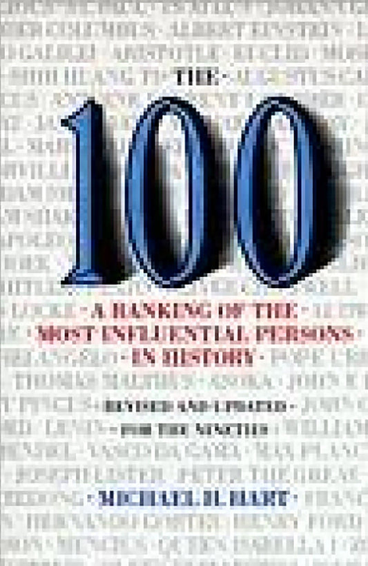 The 100: A Ranking Of The Most Influential Persons In History: A Ranking of the Most Influential Persons in History by Michael H. Hart book cover