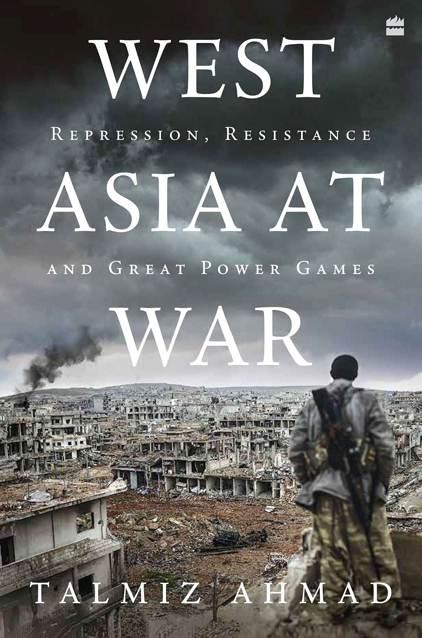 West Asia at War : Repression, Resistance and Great Power Games book cover